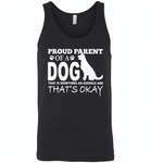 Proud parent of a dog that is sometimes an asshole and that's okay - Canvas Unisex Tank