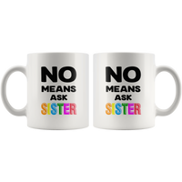 No means ask sister white gift coffee mug