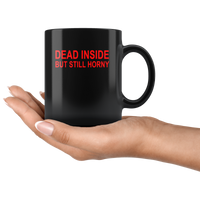 Dead inside but still horny black coffee mug