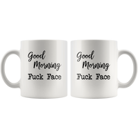 Good morning fuck face white coffee mug
