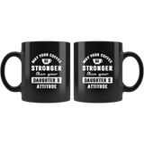May your coffee stronger than your daughter's attitude black coffee mugs