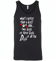 What's better than a dog two three or all the dogs, dog lover - Canvas Unisex Tank