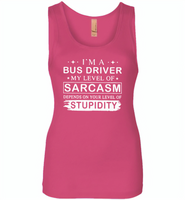 I'm A Bus Driver My Lever Of Sarcasm Depends On Your Level Of Stupidity - Womens Jersey Tank