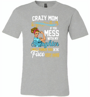 Crazy mom i'm beauty grace if you mess with my daughter i punch in face hard - Canvas Unisex USA Shirt