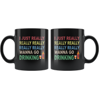 I just really wanna go drinking wine black gift coffee mug for men women