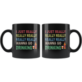 I just really wanna go drinking wine black gift coffee mug for men women