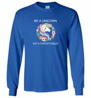 Be A Unicorn Not A Twatopotamus, Raibow Unicorn Floral - Gildan Long Sleeve T-Shirt