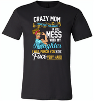 Crazy mom i'm beauty grace if you mess with my daughter i punch in face hard - Canvas Unisex USA Shirt