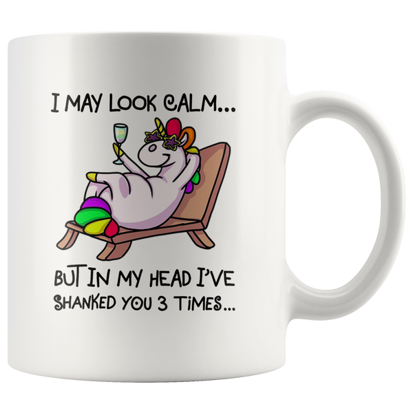 I may look calm but in my head i've shanked you 3 times unicorn white gift coffee mugs