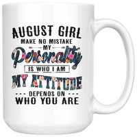 August Girl Make No Mistake My Personality Is Who I Am attitude Depends On Who You Are Birthday Gift White Coffee Mug