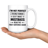 I'm Not Perfect I'm Only Human So If You Make Mistakes Read The First Sentence Again White Coffee Mug