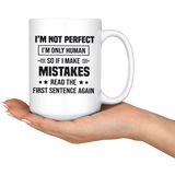 I'm Not Perfect I'm Only Human So If You Make Mistakes Read The First Sentence Again White Coffee Mug