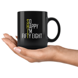 So happy I'm fitty eight shit black coffee mug