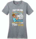 Crazy dog mom i'm beauty grace if you mess with my dog i punch in face hard - Distric Made Ladies Perfect Weigh Tee