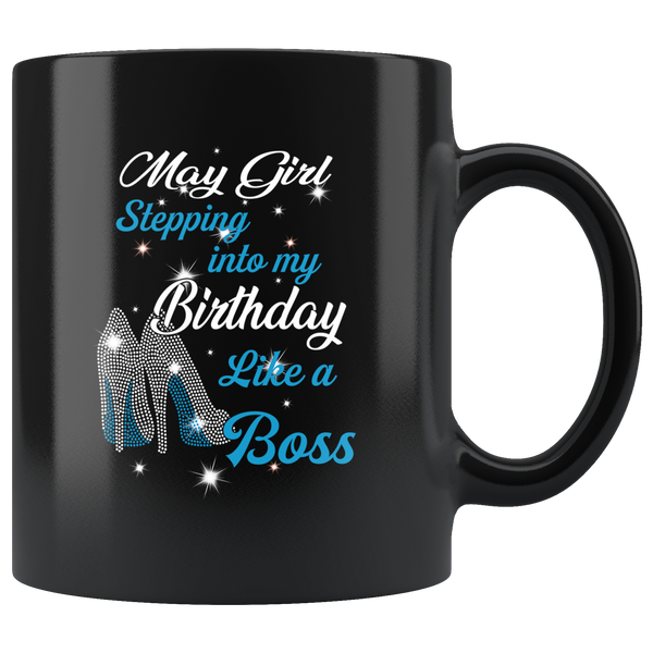 May Girl Stepping Into My Birthday Like A Boss Born In May Gift For Daughter Aunt Mom Black Coffee Mug