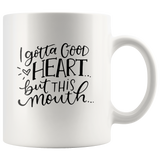 I Gotta Good Heart But This Mouth White Coffee Mug