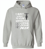 I just want to ride motorcycles and drink some beer - Gildan Heavy Blend Hoodie
