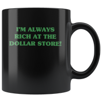 I'm always rich at the dollar store black gift coffee mug