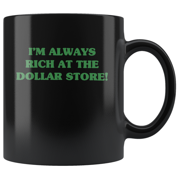 I'm always rich at the dollar store black gift coffee mug