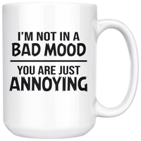 I'm Not In A Bad Mood You Are Just Annoying White Coffee Mug