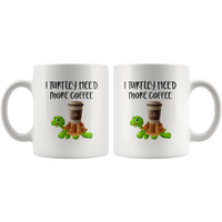 I turtley need more coffee white gift coffee mug turtle