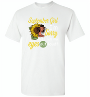 September girl I'm sorry did i roll my eyes out loud, sunflower design - Gildan Short Sleeve T-Shirt