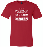 I'm A Bus Driver My Lever Of Sarcasm Depends On Your Level Of Stupidity - Canvas Unisex USA Shirt