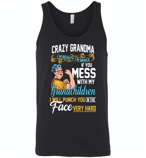 Crazy grandma i'm beauty grace if you mess with my grandchildren i punch in face hard - Canvas Unisex Tank