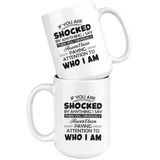 If You Are Shocked By Anything I Say Then You Obviously Haven't Been Paying Attention To Who I Am White Coffee Mugs