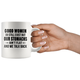 Good Women Do Still Exist But Our Stomachs Ain't Flat And We Talk Back White Coffee Mug