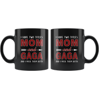 I have two titles Mom and Gaga rock them both, mother's day gift black coffee mug