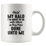 Hold My Halo I Am About To Do Unto Others As They Have Done Unto Me Funny Sarcastic Gift For Men Women White Coffee Mug