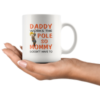 Daddy works the pole so mommy doesn't have to firefighter father's day gift white coffee mug