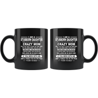 Stubborn Daughter Spoiled By Crazy Mom Mess Me Punch Face Hard Mothers Day Gift Black Coffee Mug