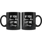 If you love me let me sleep black gift coffee mug