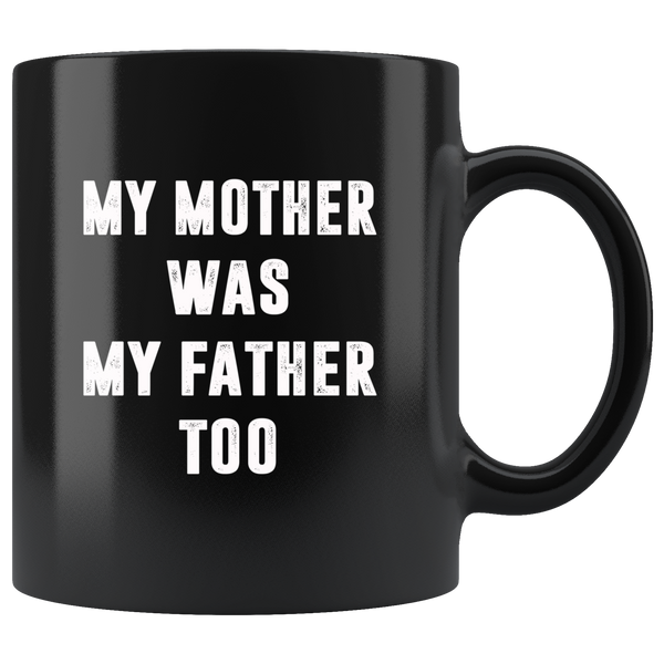 My mother was my father black coffee mug
