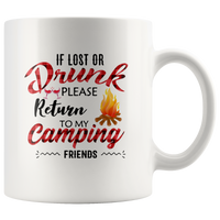 If lost or drunk please return to my camping friends white coffee mug