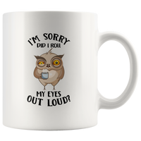 Owl I'm sorry did I roll my eyes out loud funny white coffee mug