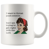 I want to throat punch someone but I am trying to get right white coffee mug