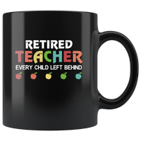 Retired teacher every child left behind black coffee mug