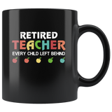 Retired teacher every child left behind black coffee mug