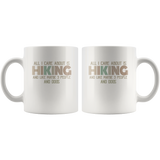All I Care About Is Hiking and Like maybe 3 People and Dogs gift funny white coffee mugs
