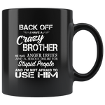 Back off i have a crazy brother he has anger issues and a serious use him black coffee Mug