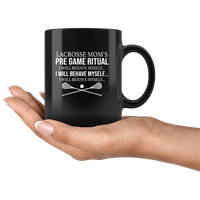Lacrosse Mom Pre Game Ritual I Will Behave Myself Black Coffee Mug