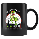 Don't mess with Mamasaurus you'll get jurasskicked, mother's day black gift coffee mug