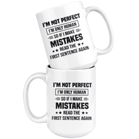 I'm Not Perfect I'm Only Human So If You Make Mistakes Read The First Sentence Again White Coffee Mug