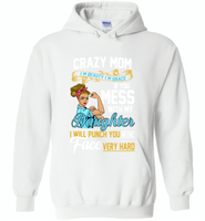 Crazy mom i'm beauty grace if you mess with my daughter i punch in face hard - Gildan Heavy Blend Hoodie