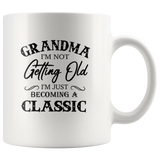 Grandma I’m Not Getting Old I’m Just Becoming A Classic White Coffee Mug