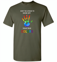 LGBT Don't afraid to show off your true colors rainbow gay pride - Gildan Short Sleeve T-Shirt