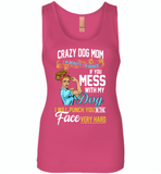 Crazy dog mom i'm beauty grace if you mess with my dog i punch in face hard - Womens Jersey Tank